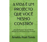A VIDA É UM PROJECTO QUE VOCÊ MESMO CONSTRÓI: UMA ABORDAGEM DE GESTÃO DE PROJECTOS APLICADA À VIDA HUMANA