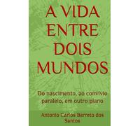 A VIDA ENTRE DOIS MUNDOS: Do nascimento, ao convívio paralelo, em outro plano