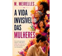A Vida Invisível das Mulheres: Sobre o peso de cuidar de todos e esquecer de si mesma