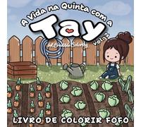 A Vida na Quinta com a Tay Vol. 2 - Livro de Colorir Fofo: Um Livro de Colorir Relaxante para Adultos Inspirado na Vida no Campo