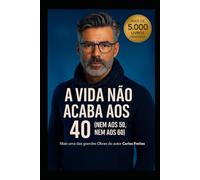 A Vida Não Acaba aos 40 (Nem aos 50, Nem aos 60)