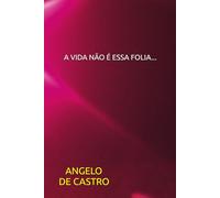 A VIDA NÃO É ESSA FOLIA...