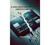 A VIDA NÃO É UM CARTÃO DE CRÉDITO ILIMITADO: Um dia a fatura chega