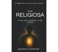 A Vida Religiosa: Um elo entre a revelação e a vida cotidiana