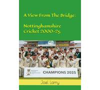 A View from the Bridge: Nottinghamshire Cricket 2000-25