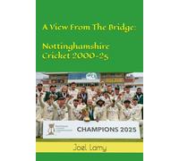 A View from the Bridge: Nottinghamshire Cricket 2000-25 - abridged version