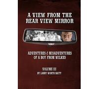A View From the Rear View Mirror: Adventures & Misadventures of a Boy From Wilkes Vol 3