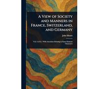 A View of Society and Manners in France, Switzerland, and Germany