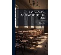 A View Of The Sentiments Of Elias Hicks