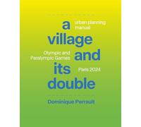 A Village and Its Double: Urban Planning Manual: Olympic and Paralympicgames, Paris 2024