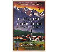 A Village in the Third Reich: How Ordinary Lives Were Transformed By the Rise of Fascism - from the author of Sunday Times bestseller Travellers in the Third Reich