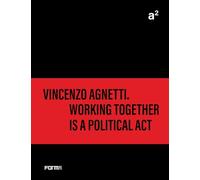 A² Vincenzo Agnetti. Working together is a political act