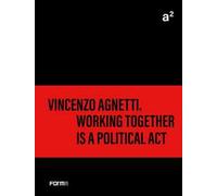 A² Vincenzo Agnetti. Working together is a political act. Ediz. illustrata