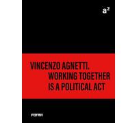 A² Vincenzo Agnetti. Working together is a political act. Ediz. illustrata