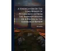 A Vindication Of The ... Lord Bishop Of Peterborough From The Animadversions Of A Writer In The Edinburgh Review