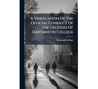 A Vindication Of The Official Conduct Of The Trustees Of Dartmouth College