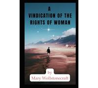 A VINDICATION OF THE RIGHTS OF WOMAN