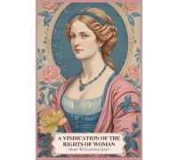 A Vindication of the Rights of Woman: With Strictures on Political and Moral Subjects