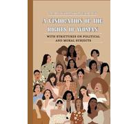A Vindication of the Rights of Woman: With Strictures on Political and Moral Subjects