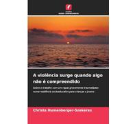 A violência surge quando algo não é compreendido: Sobre o trabalho com um rapaz gravemente traumatizado numa residência socioeducativa para crianças e jovens