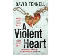 A Violent Heart: The brand new 2024 crime thriller from the acclaimed author of The Art of Death