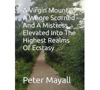 A Virgin Mounted A Whore Scorned And A Mistress Elevated Into The Highest Realms Of Ecstasy