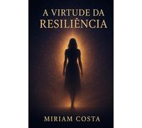 A Virtude da Resiliência