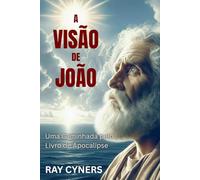 A Visão de João: Uma Caminhada pelo Livro de Apocalipse