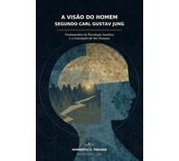 A Visão do Homem Segundo Carl Gustav Jung: Fundamentos da Psicologia Analítica e a Concepção do Ser Humano