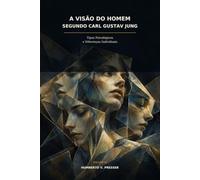 A Visão do Homem Segundo Carl Gustav Jung: Tipos Psicológicos e Diferenças Individuais