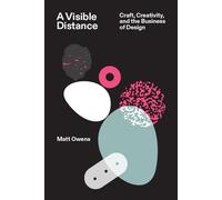 A Visible Distance: Craft, Creativity, and the Business of Design