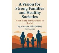 A Vision for Strong Families and Healthy Societies: What Every Family Needs to Build
