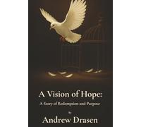 A Vision of Hope: A Story of Redemption and Purpose: 1