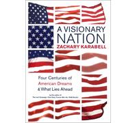 A Visionary Nation: Four Centuries of American Dreams and What Lies Ahead