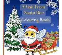 A Visit From Santa Bee: Fun Christmas Colouring Book with Bees for Kids