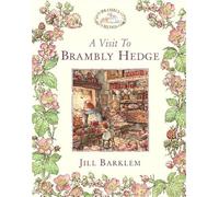A Visit to Brambly Hedge: The gorgeously illustrated children’s classics delighting kids and parents for over 40 years!