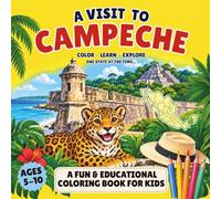 A Visit to Campeche: A Fun Coloring Adventure Through Maya History, Wildlife, Culture & Traditions for Kids Ages 5-10