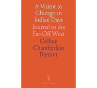 A Visitor to Chicago in Indian Days: Journal to the Far-Off West