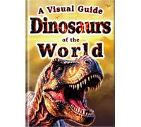 A Visual Guide: Dinosaurs of the World: 30 Popular Dinosaurs for Kids | Full-Color Photos & Realistic Illustrations | Beginner Dinosaur Book