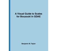 A Visual Guide to Scales for Bouzouki in GDAE: A Reference Text for Classical, Modal, Blues, Jazz and Exotic Scales: Volume 18