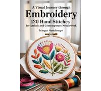 A Visual Journey Through Embroidery: 120 Hand Stitches for Artistic and Contemporary Needlework