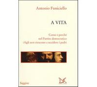A vita. Come e perché nel Partito Democratico i figli non riescono a uccid...