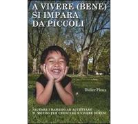 A vivere (bene) si impara da piccoli. Aiutare i bambini ad accettare il mondo per crescere e vivere sereni