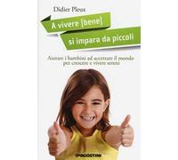 A vivere (bene) si impara da piccoli. Aiutare i bambini ad accettare il mondo per crescere e vivere sereni