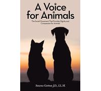 A Voice for Animals: The Social Movement That Provides Dignity and Compassion for Animals