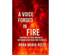 A Voice Forged in Fire: Reviving the True Prophetic. Restoring What Man Tried to Muzzle.
