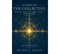 A Voice of The Collective: What You Came Here Knowing: The Foundations