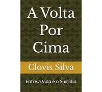 A Volta Por Cima: Entre a Vida e o Suicídio