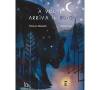 A VOLTE ARRIVA IL BUIO. EDIZ. A COLORI - MORGANDO FRANCESCO - Il Castoro