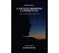 A VOLTE GUARDEREMO LA STESSA LUNA: QUELLO CHE RESTA QUANDO L'AMORE FINISCE